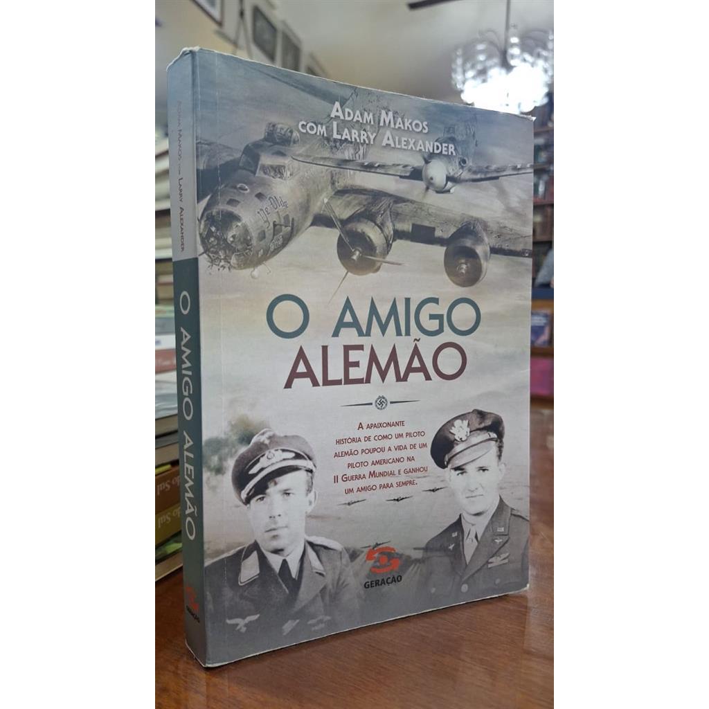O AMIGO ALEMÃO autor Adam Makos e Larry Alexander