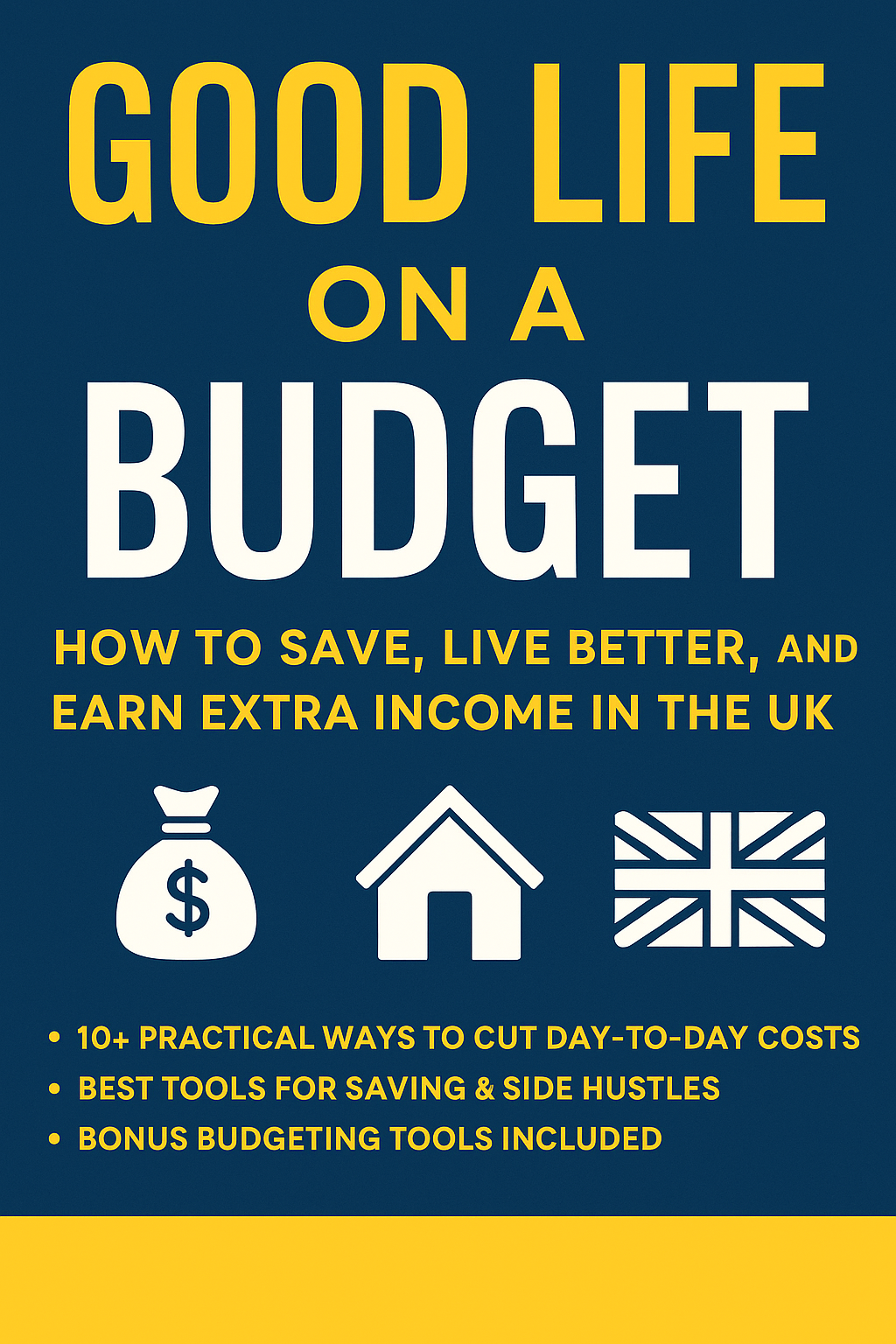 Good Life on a Budget: How to Save, Live Better, and Earn Extra Income in the UK