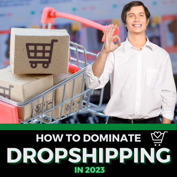 How To Dominate Dropshipping In 2023
