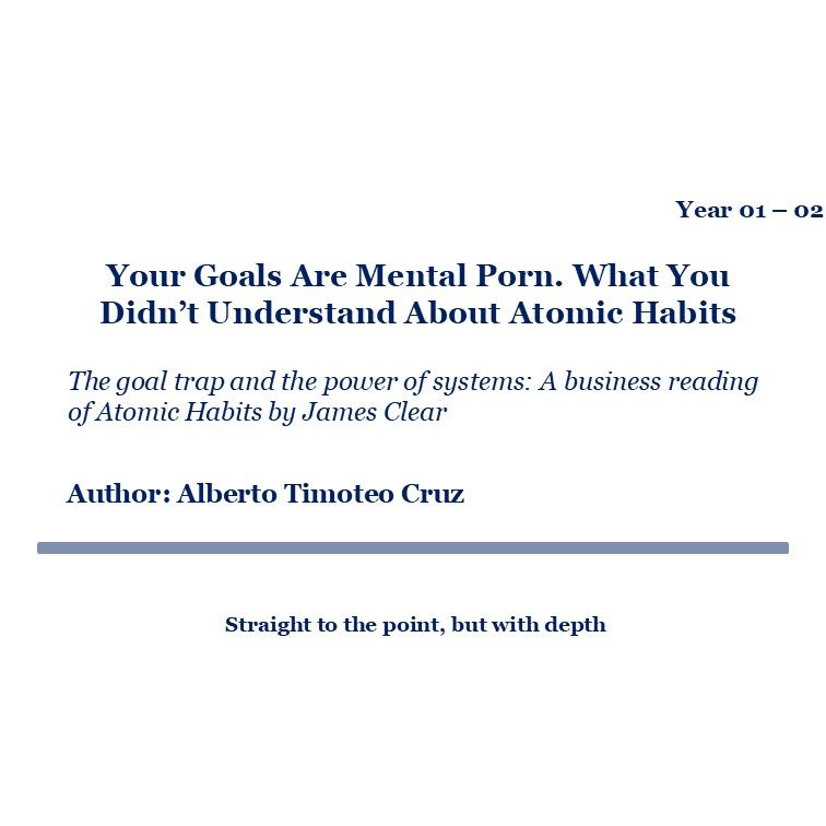 Your Goals Are Mental Porn. What You Didn’t Understand About Atomic Habits