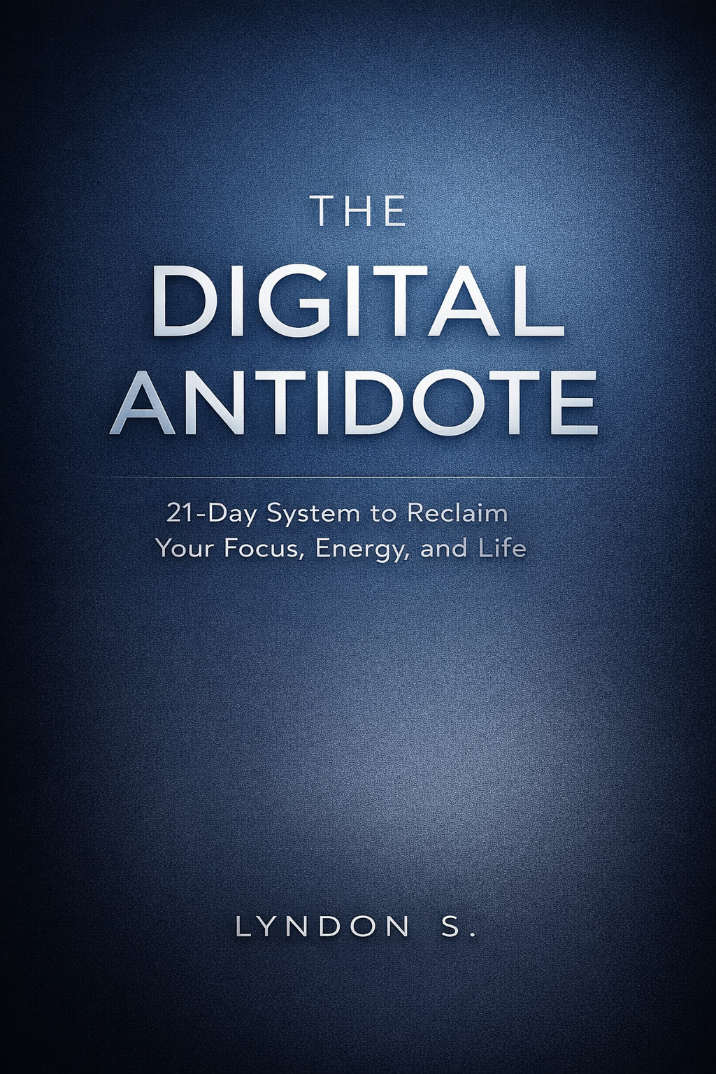THE DIGITAL ANTIDOTE How to Reclaim Your Mind, Time, and Life in the Age of Digital Overload