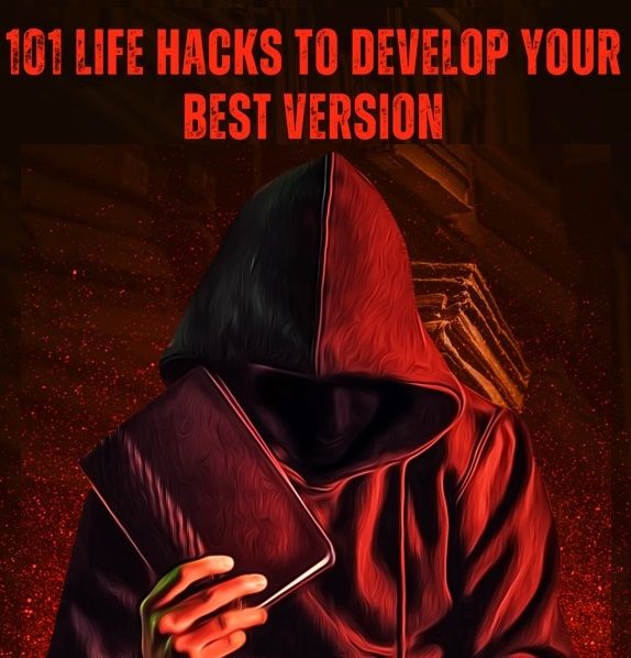 101 Life Hacks To Develop Your Best Version