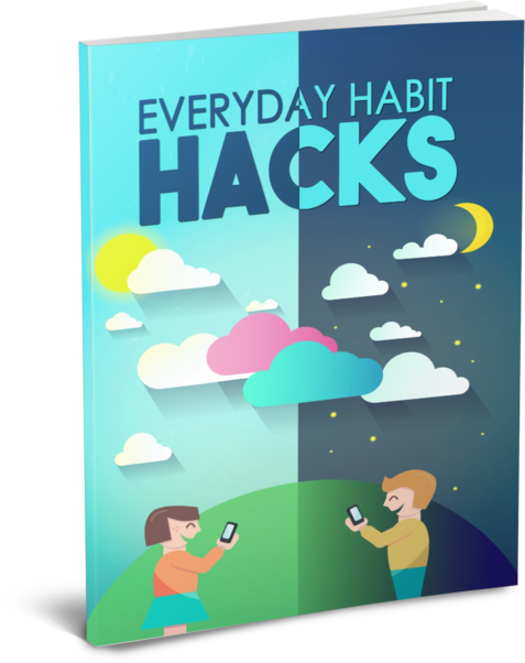 Everyday Hacks Habits