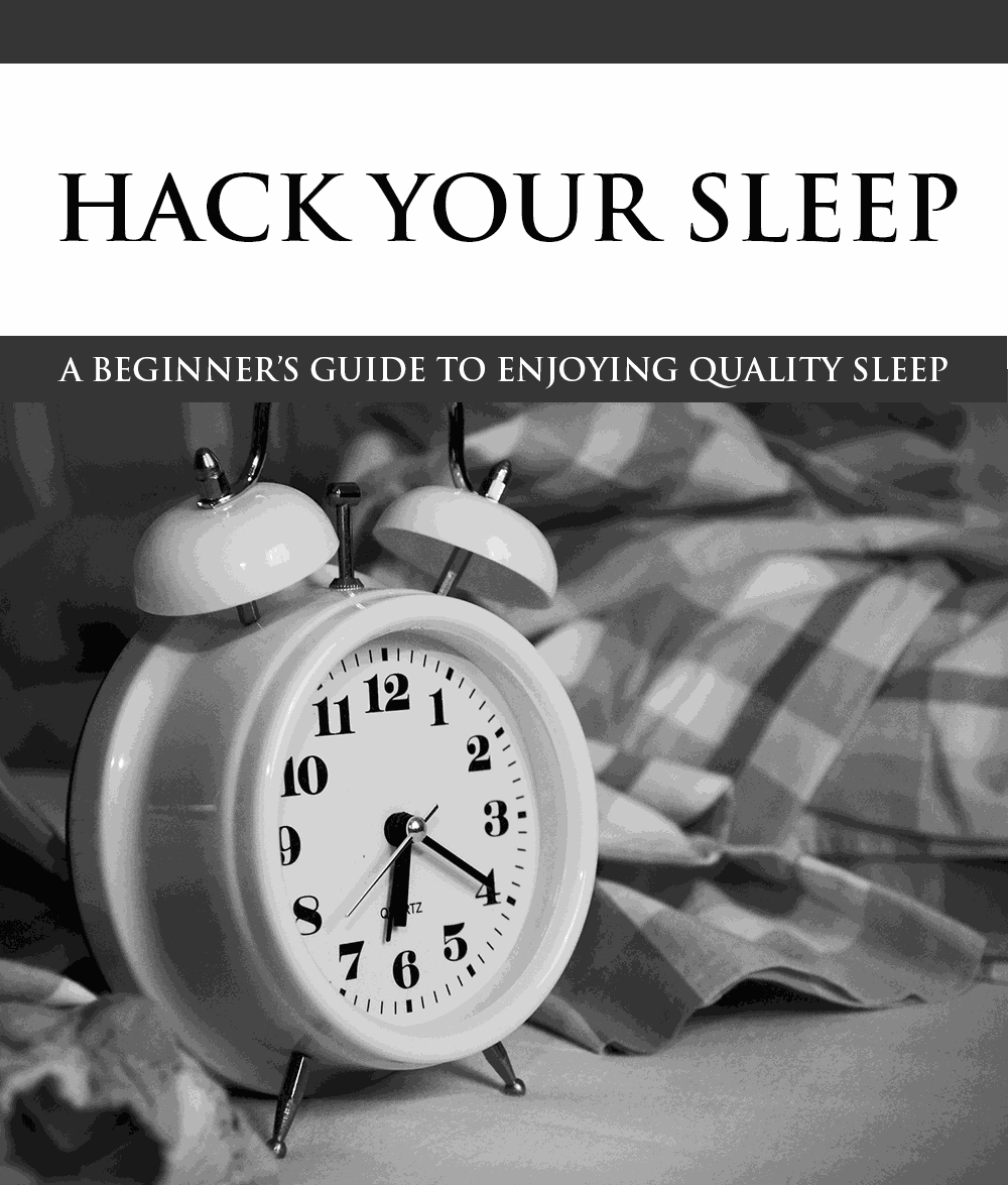 Hack Your Sleep - A Beginner's Guide to Enjoying Quality Sleep