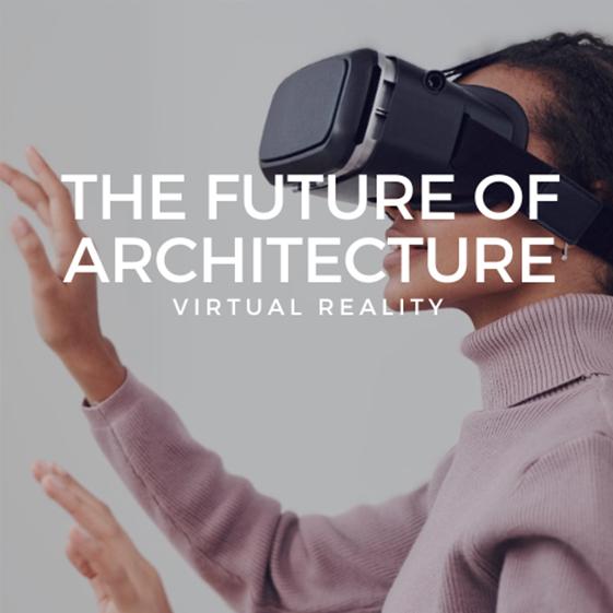 The Future of Architecture How to Use Virtual Reality to Create Fantastic Designs