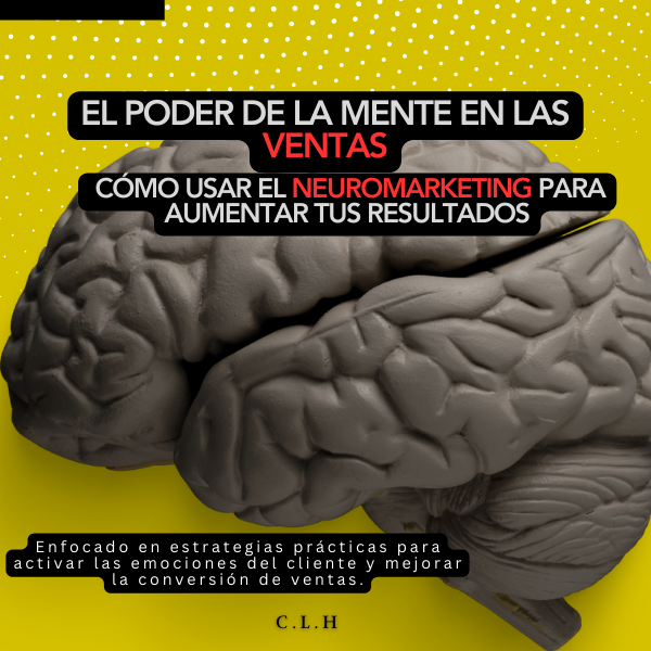 El Poder de la Mente en las Ventas: Cómo Usar el Neuromarketing para Aumentar tus Resultados