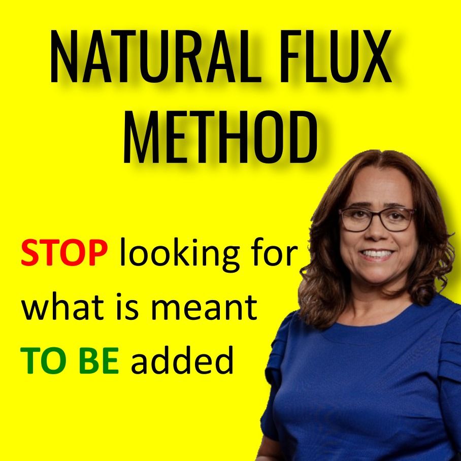 NATURAL FLOW METHOD: STOP LOOKING FOR WHAT IS MEANT TO BE ADDED