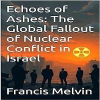 Echoes of Ashes: The Global Fallout of Nuclear Conflict in Israel
