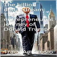 The billion dollar dream: The entrepreneurial journey of Donald Trump