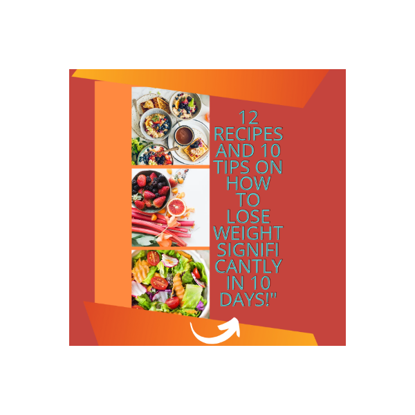 12 Recipes and 10 tips on how to significantly lose weight in 10 days!