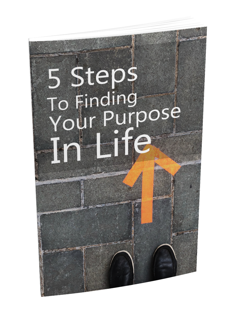 5 Steps to Finding your Purpose in Life