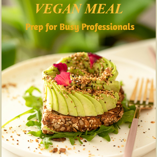 Quick and Easy Vegan Meal Prep for Busy Professionals
