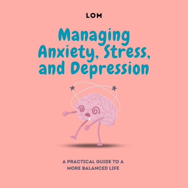 Managing Anxiety, Stress, and Depression: A Practical Guide to a More Balanced Life