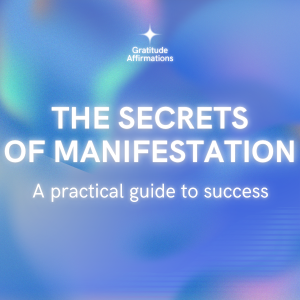 THE SECRETS OF MANIFESTATION