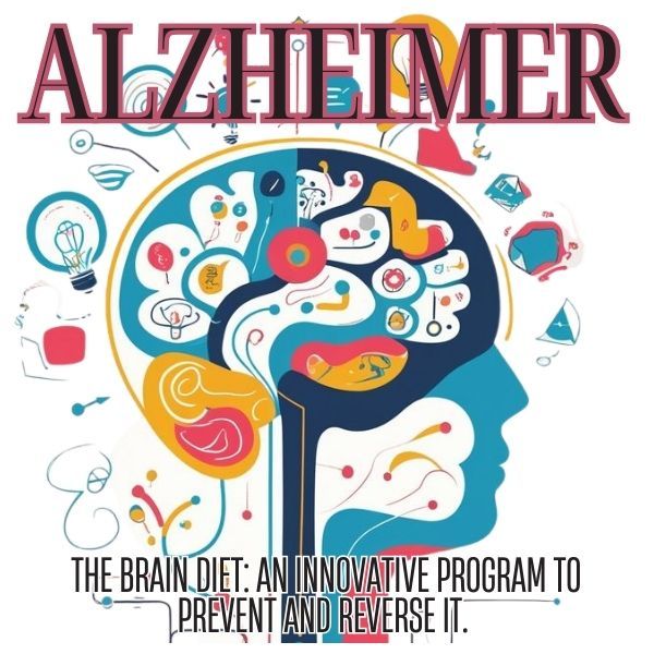 Alzheimer The Brain Diet: An Innovative Program to Prevent and Reverse It.