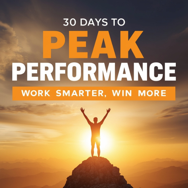 30 Days to Peak Performance - Work Smarter, Win More