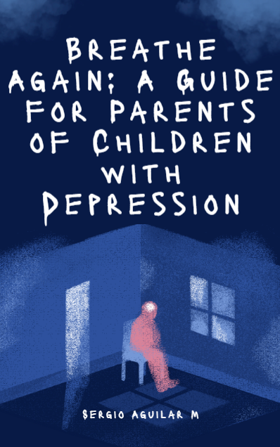 Breathe Again: A Guide for Parents of Children with Depression