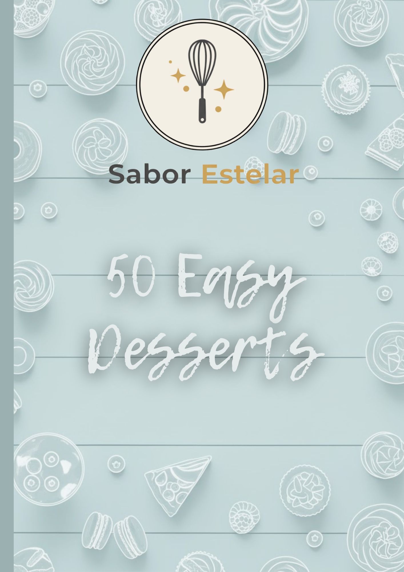 50 Easy Desserts: A Practical Recipe Book for Any Occasion