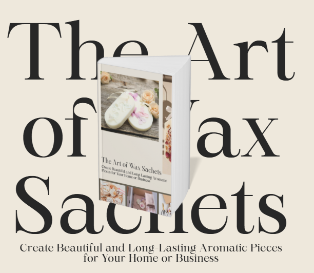 The Art of Wax Sachets: Create Beautiful and Long-Lasting Aromatic Pieces for Your Home or Business