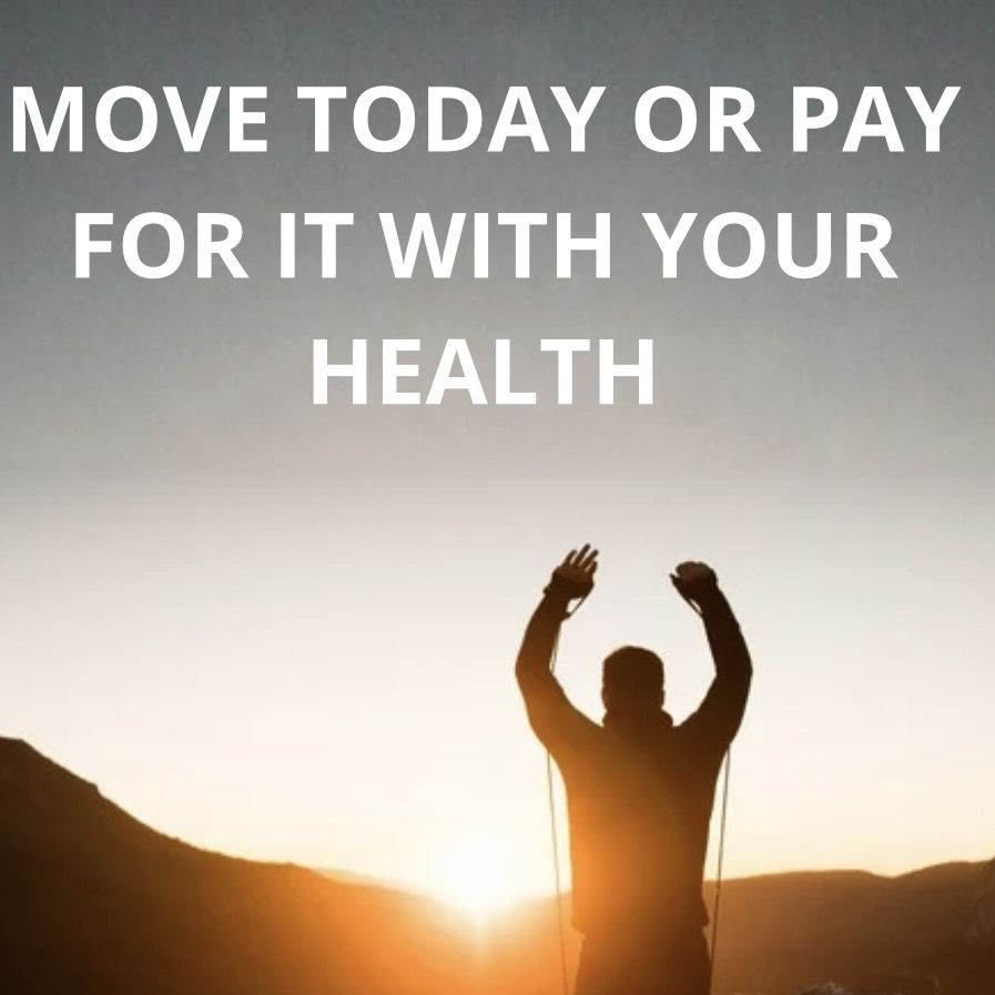 Move today or pay for it with your health
