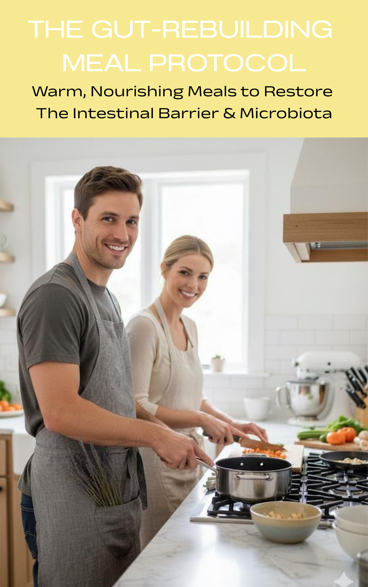 The Gut-Rebuilding Meal Protocol / Warm, Nourishing Meals to Restore the Intestinal Barrier & Microbiota