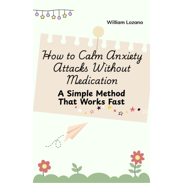 How to Calm Anxiety Attacks Without Medication – A Simple Method That Works Fast