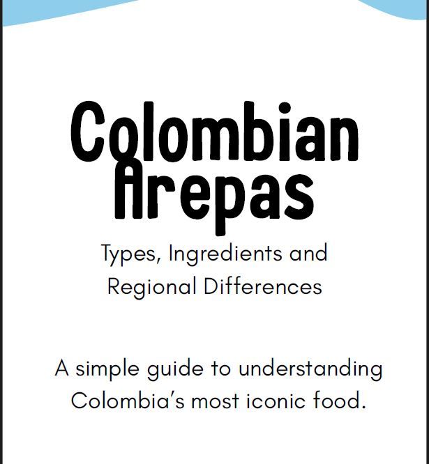 Colombian Arepas: Types, Ingredients and Regional Differences
