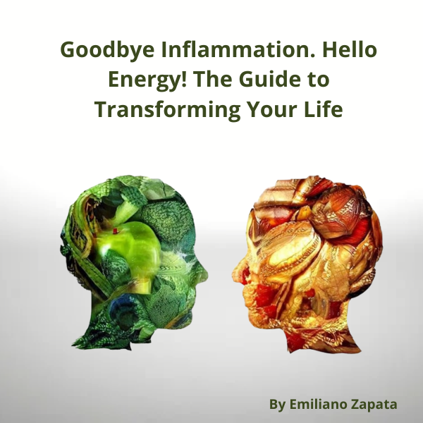 Goodbye Inflammation, Hello Energy! The Guide to Transforming Your Life