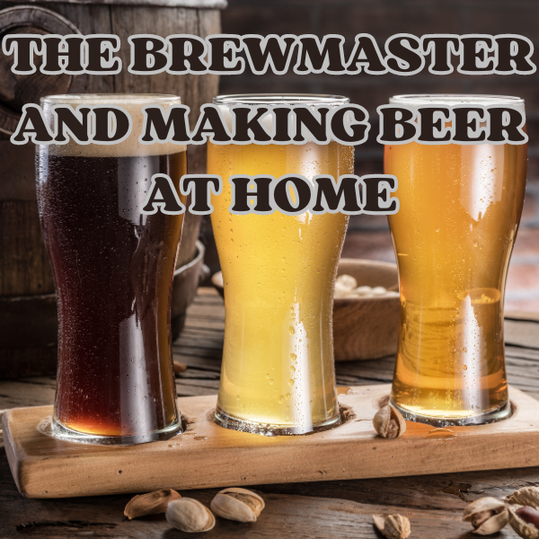 THE BREWMASTER AND MAKING BEER AT HOME