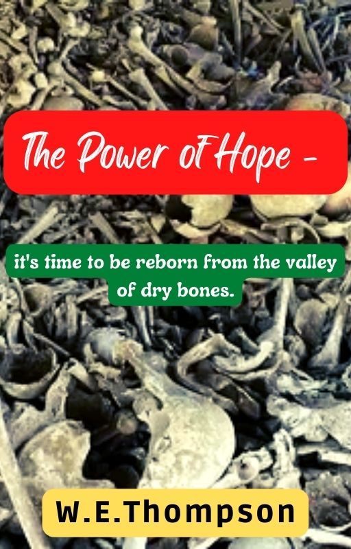 The Power of Hope - it's time to be reborn from the valley of dry bones