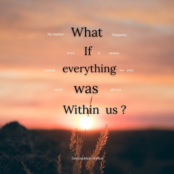 What if everything was within us?