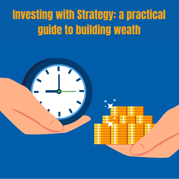 Investing with Strategy: a practical guide to building weath