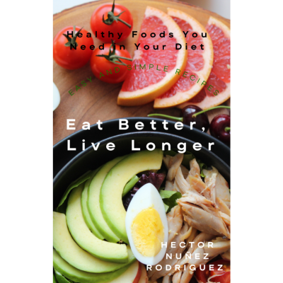 Eat Better Live Longer Healthy Foods You Need in Your Diet