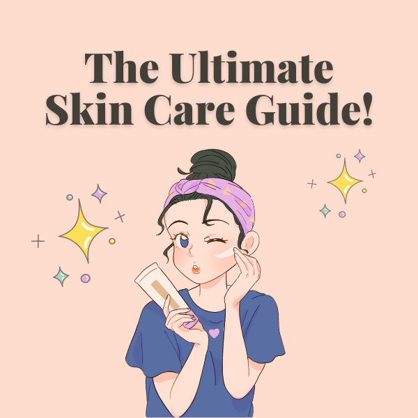 The Ultimate Skin Care Guide!
