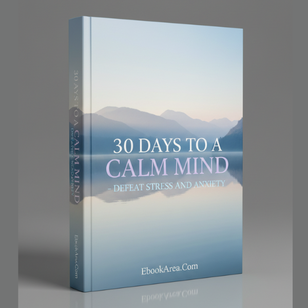 30 Days to a Calm Mind - Defeat Stress and Anxiety