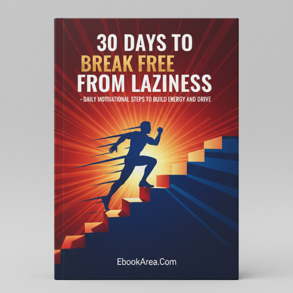 30 Days to Break Free from Laziness - Daily Motivational Steps to Build Energy and Drive