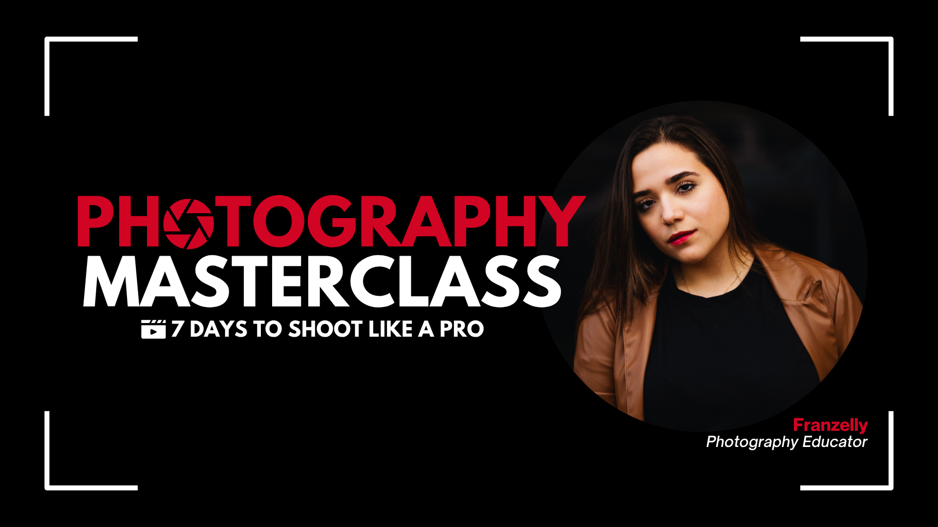 Photography MasterClass: 7 Days to Shoot Like a Pro