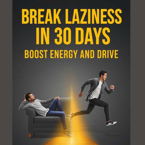 Break Laziness in 30 Days - Boost Energy and Drive