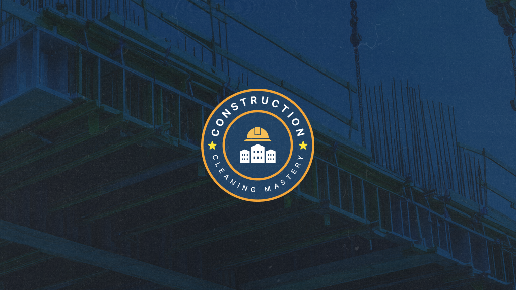 Construction Cleaning Mastery