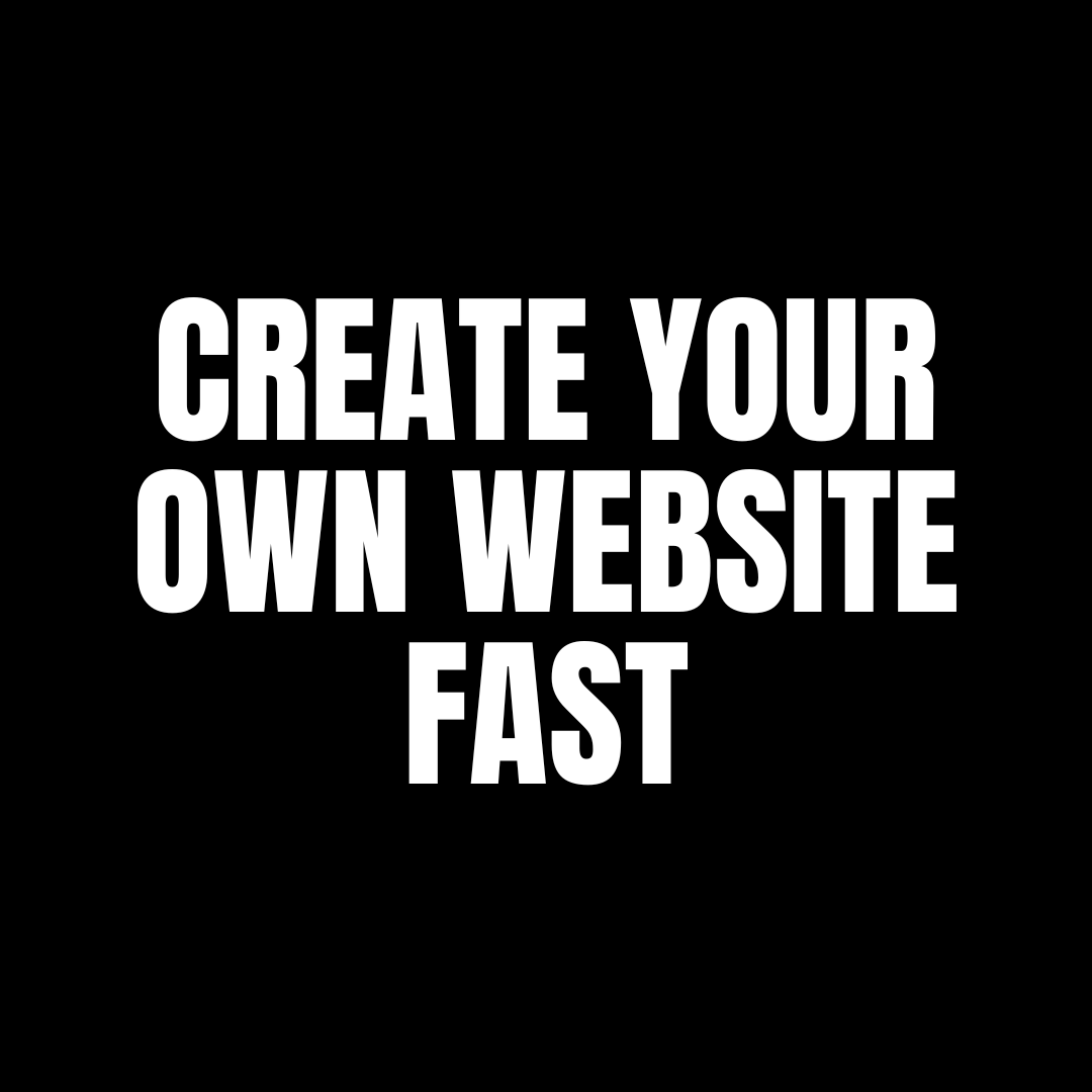 CREATE YOUR OWN WEBSITE FAST