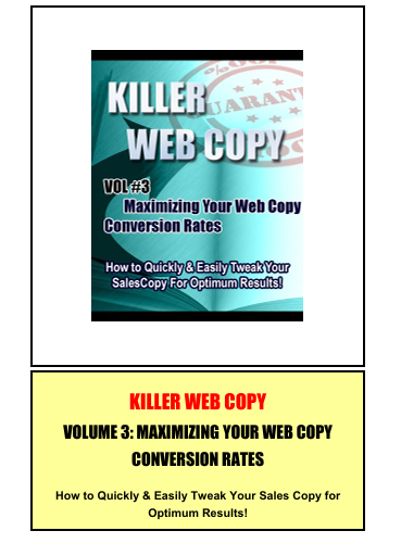 Killer Web Copy Volume 3: Maximizing Your Web Copy Conversion Rates. How To Quickly And Easily Tweak Your Sales Copy For Optimum Results