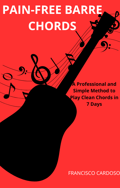 PAIN-FREE BARRE CHORDS: A Professional and Simple Method to Play Clean Chords in 7 Days