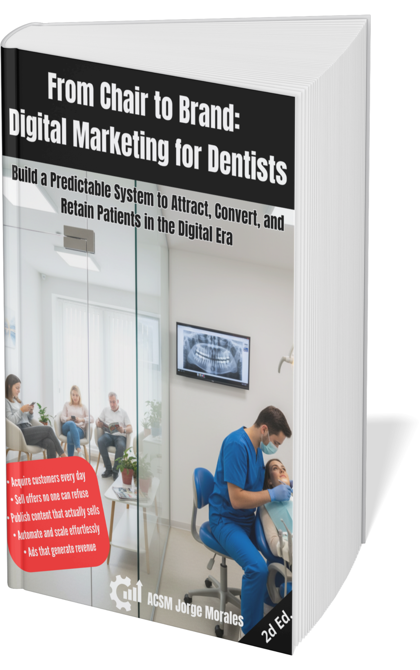 From Chair to Brand: Digital Marketing for Dentists - Build a Predictable System to Attract, Convert, and Retain Patients in the Digital Era