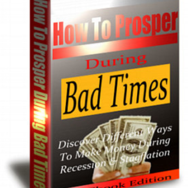 How to Prosper During Bad Times
