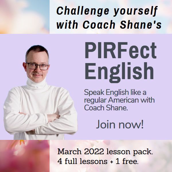 Coach Shane's PIRFect English - March 2022