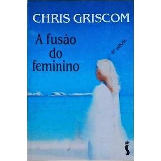 A Fusao do Feminino autor Chris Griscom