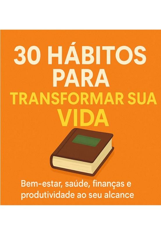 Livro físico - 30 Hábitos Para Transformar Sua Vida - Bem-estar, saúde, finanças e produtividade ao seu alcance