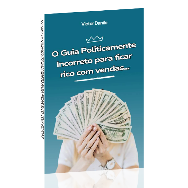 O guia politicamente incorreto para ficar rico com vendas