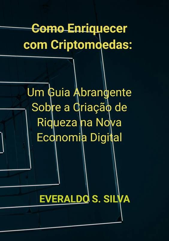 Como Enriquecer com Criptomoedas: Um Guia Abrangente Sobre a Criação de Riqueza na Nova Economia Digital
