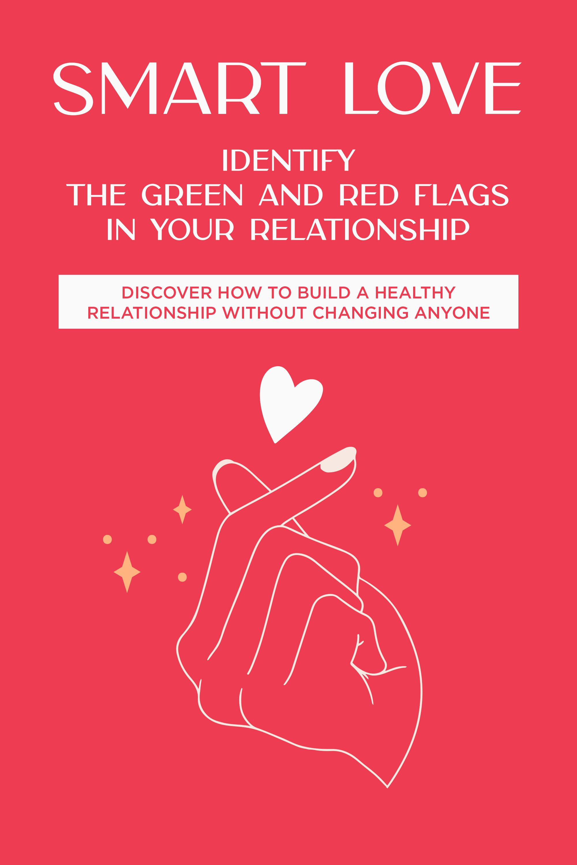 Smart Love: Identify the Green and Red Flags in Your Relationship